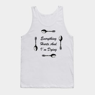 Everything Hurts and I’m Dying Tank Top